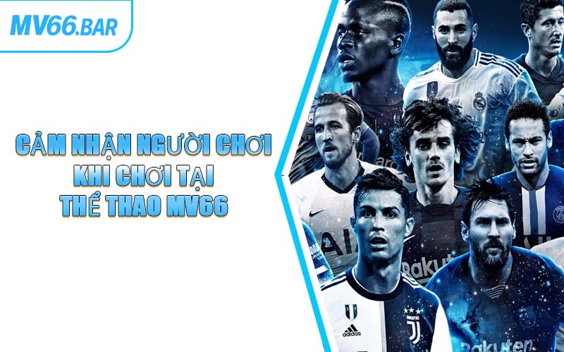 Cảm Nhận Người Chơi Khi Chơi Tại Thể Thao MV66
