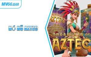Nổ Hũ Aztec