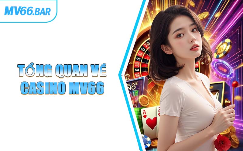 Tổng Quan Về Casino MV66