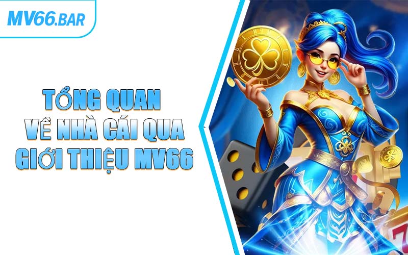 Tổng Quan Về Nhà Cái Qua Giới Thiệu MV66