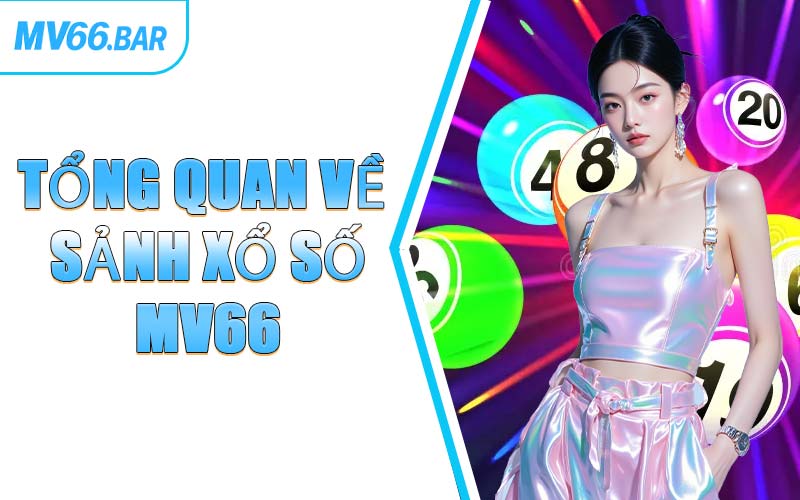 Tổng Quan Về Sảnh Xổ Số MV66