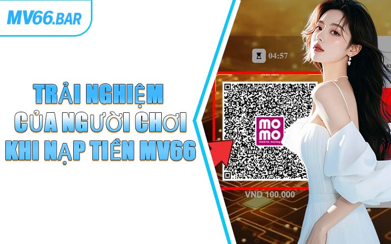 Trải Nghiệm Của Người Chơi Khi Nạp Tiền MV66