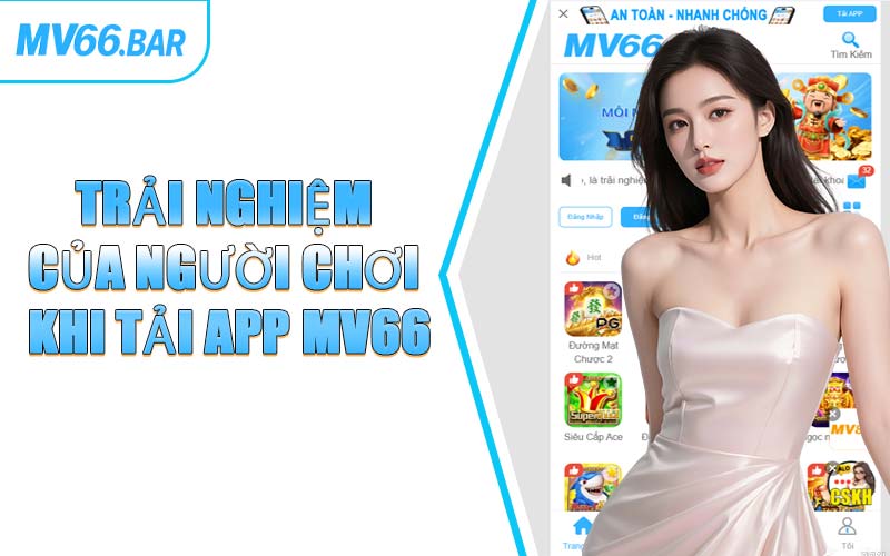 Trải Nghiệm Của Người Chơi Khi Tải App MV66