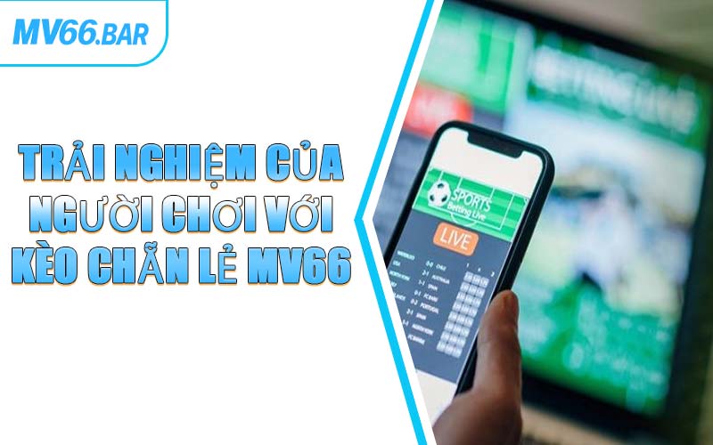 Trải Nghiệm Của Người Chơi Với Kèo Chẵn Lẻ MV66