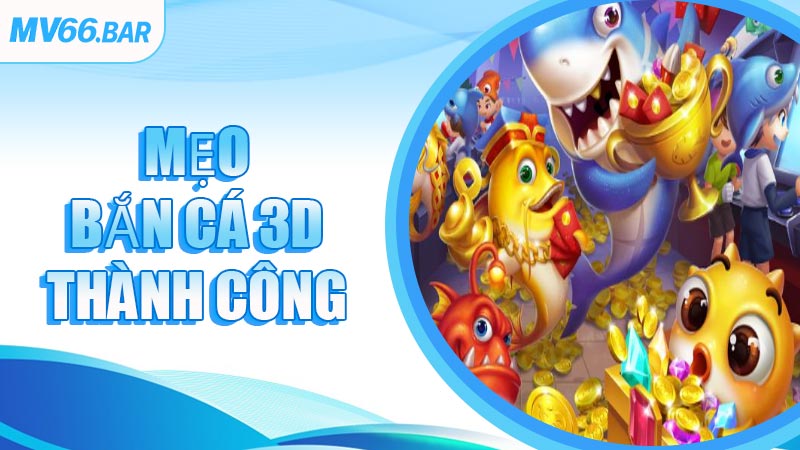 Mẹo Bắn Cá 3D Thành Công