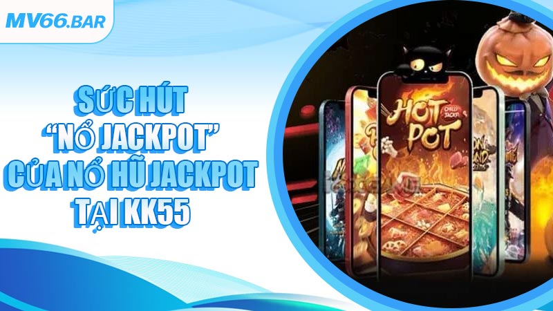Sức hút “nổ jackpot” của Nổ Hũ Jackpot tại MV66