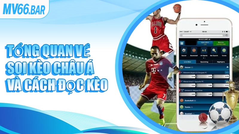 Tổng quan về soi kèo Châu Á và cách đọc kèo