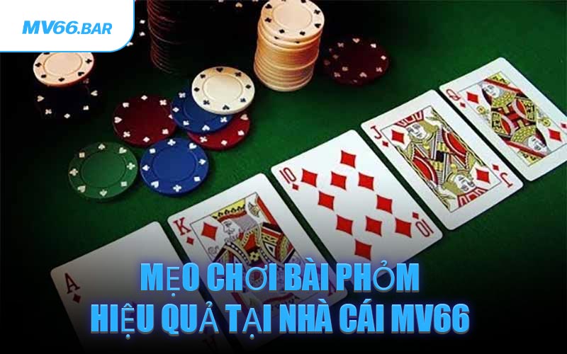 Mẹo Chơi Bài Phỏm Hiệu Quả Tại Nhà Cái MV66