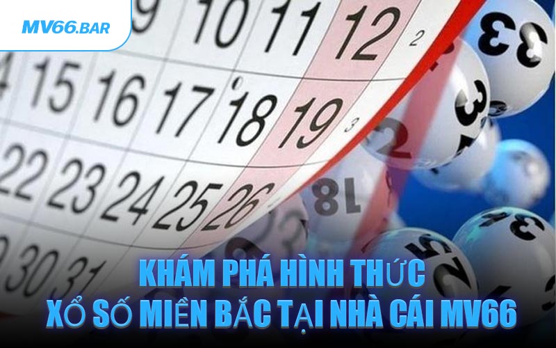 Khám Phá Hình Thức Xổ Số Miền Bắc Tại Nhà Cái MV66