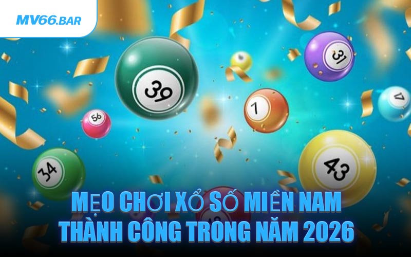 Mẹo Chơi Xổ Số Miền Nam Thành Công Trong Năm 2026